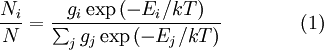 \frac{N_i}{N} = \frac{g_i \exp\left(-E_i/kT \right) } { \sum_{j}^{} g_j \,{\exp\left(-E_j/kT\right)} } \qquad\qquad (1)