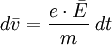 \;d\bar{v}=\frac{e \cdot \bar{E}}{m}\;dt