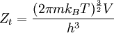 ~ Z_t = \frac{(2 \pi m k_B T)^\frac{3}{2} V}{h^3} ~