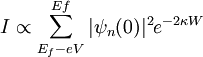 I \propto \sum_{E_f-eV}^{Ef} |\psi_n (0)|^2 e^{-2  \kappa W}