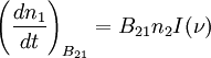 \left(\frac{dn_1}{dt}\right)_{B_{21}}=B_{21}n_2 I(\nu)