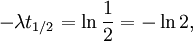 - \lambda t_{1/2} = \ln \frac{1}{2} = - \ln{2}, \,