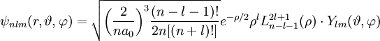 \psi_{nlm}(r,\vartheta,\varphi) = \sqrt {{\left (  \frac{2}{n a_0} \right )}^3\frac{(n-l-1)!}{2n[(n+l)!]} } e^{- \rho / 2} \rho^{l} L_{n-l-1}^{2l+1}(\rho) \cdot Y_{lm}(\vartheta, \varphi )