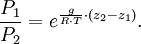 \frac{P_1}{P_2} =e ^ { {g \over R \cdot T} \cdot ( z_2 - z_1 )}.
