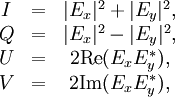\begin{matrix} I&=&|E_x|^2+|E_y|^2, \\ Q&=&|E_x|^2-|E_y|^2, \\ U&=&2\mbox{Re}(E_xE_y^*),   \\ V&=&2\mbox{Im}(E_xE_y^*),   \\ \end{matrix}