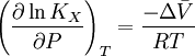 \left(\frac{\partial \ln K_X}{\partial P} \right)_T = \frac{-\Delta \bar{V}} {RT}