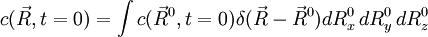 c(\vec R, t=0) = \int c(\vec R^0,t=0) \delta(\vec R - \vec R^0) dR_x^0\,dR_y^0\,dR_z^0