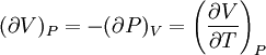 (\partial V)_P=-(\partial P)_V=\left(\frac{\partial V}{\partial T}\right)_P