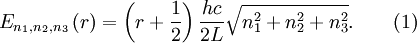 E_{n_{1},n_{2},n_{3}}\left(r\right)=\left(r+\frac{1}{2}\right)\frac{hc}{2L}\sqrt{n_{1}^{2}+n_{2}^{2}+n_{3}^{2}}. \qquad \mbox{(1)}