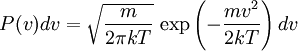P(v)dv = \sqrt{\frac{m}{2\pi kT}}\,\exp\left(-\frac{mv^2}{2kT}\right)dv