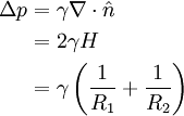 \begin{align} \Delta p &= \gamma \nabla \cdot \hat n \\ &= 2 \gamma H \\ &= \gamma \left(\frac{1}{R_1} + \frac{1}{R_2}\right) \end{align}