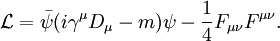 \mathcal{L}=\bar\psi(i\gamma^\mu D_\mu-m)\psi -\frac{1}{4}F_{\mu\nu}F^{\mu\nu}. \,