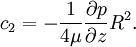 c_2 =  -\frac{1}{4\mu} \frac{\partial p}{\partial z}R^2.