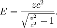 E = \frac{zc^2}{\sqrt{\frac{v^2}{c^2} -1}}.