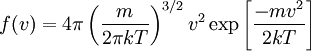 f (v) = 4 \pi  \left(\frac{m}{2 \pi kT}\right)^{3/2} v^2 \exp \left[ \frac{-mv^2}{2kT} \right]