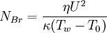 N_{Br} = \frac {\eta U^2}{\kappa(T_w-T_0)}