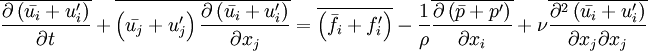 \overline{\frac{\partial \left( \bar{u_i} + u_i^\prime\right)}{\partial t}} + \overline{\left( \bar{u_j} + u_j^\prime\right) \frac{\partial \left( \bar{u_i} + u_i^\prime\right)}{\partial x_j}} = \overline{\left( \bar{f_i} + f_i^\prime\right)} - \frac{1}{\rho} \overline{\frac{\partial \left(\bar{p} + p^\prime\right)}{\partial x_i}} + \nu \overline{\frac{\partial^2 \left( \bar{u_i} + u_i^\prime\right)}{\partial x_j \partial x_j}}