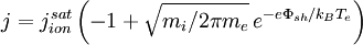 j = j_{ion}^{sat}  \left( -1 + \sqrt{m_i/2\pi m_e}\,e^{-e\Phi_{sh}/k_BT_e} \right)