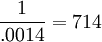 \frac{1}{.0014} = 714