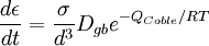 \frac{d\epsilon}{dt}= \frac{\sigma}{d^3} D_{gb} e^{-Q_{Coble}/RT}