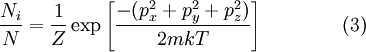 \frac{N_i}{N} =  \frac{1}{Z}  \exp \left[ \frac{-(p_x^2 + p_y^2 + p_z^2)}{2mkT} \right] \qquad\qquad (3)