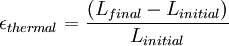 \epsilon_{thermal} = \frac{(L_{final} - L_{initial})} {L_{initial}}