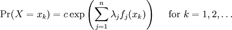 \operatorname{Pr}(X=x_k)=c \exp\left(\sum_{j=1}^n \lambda_j f_j(x_k)\right)\quad \mbox{ for } k=1,2,\ldots