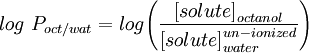 log\ P_{oct/wat} = log\Bigg(\frac{\big[solute\big]_{octanol}}{\big[solute\big]_{water}^{un-ionized}}\Bigg)