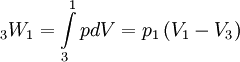 {}_3W_1  = \int\limits_3^1 {pdV}  = p_1 \left( {V_1  - V_3 } \right)