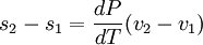 s_2 - s_1 = \frac{d P}{d T} (v_2 - v_1)