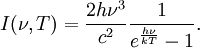 I(\nu,T) =\frac{2 h\nu^{3}}{c^2}\frac{1}{ e^{\frac{h\nu}{kT}}-1}.
