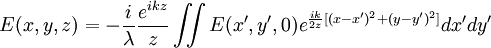 E(x,y,z)=-{i \over \lambda}{e^{ikz} \over z}\iint E(x',y',0)e^{{ik \over 2z}[(x-x')^2+(y-y')^2]}dx'dy'