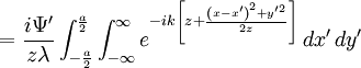 = \frac{i \Psi^\prime}{z \lambda} \int_{-\frac{a}{2}}^{\frac{a}{2}}\int_{-\infty}^{\infty} e^{-ik\left[z+\frac{ \left(x - x^\prime \right)^2 + y^{\prime 2}}{2z}\right]} \,dx^\prime \,dy^\prime