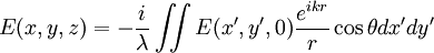 E(x,y,z)=-{i \over \lambda} \iint{ E(x',y',0) \frac{e^{ikr}}{r} \cos \theta}dx'dy'
