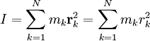 I = \sum_{k=1}^{N} m_{k} \mathbf{r}_{k}^{2} = \sum_{k=1}^{N} m_{k} r_{k}^{2}
