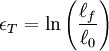 \epsilon _{T}= \ln \left (\frac{\ell_f}{\ell_0} \right )