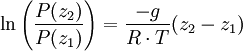 \ln \left( \frac{P(z_2)}{P(z_1)} \right) = \frac{-g}{R \cdot T} ( z_2 - z_1 )