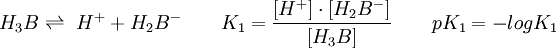 H_3 B \rightleftharpoons\ H ^ + + H_2 B ^ - \qquad K_1 = {[H ^ +] \cdot [H_2 B ^ -] \over [H_3 B]} \qquad pK_1 = - log  K_1