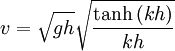 v = \sqrt{gh}\sqrt{\frac{\tanh{(kh)}}{kh}}