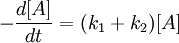 -\frac{d[A]}{dt}=(k_1+k_2)[A]