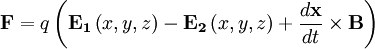 \mathbf{F}=q\left(\mathbf{E_1}\left(x,y,z\right)-\mathbf{E_2}\left(x,y,z\right)+\frac{d\mathbf{x}}{dt}\times\mathbf{B}\right)