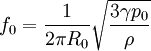 f_0 = {1 \over 2 \pi R_0}\sqrt{3 \gamma p_0 \over \rho}