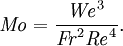 \mathit{Mo} = \frac{\mathit{We}^3}{\mathit{Fr}^2 \mathit{Re}^4}.