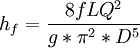 h_f = \frac{8fLQ^2}{g * \pi^2 * D^5}
