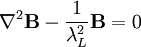 \nabla^2\mathbf{B} - \frac{1}{\lambda_L^2}\mathbf{B}=0