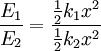 \frac{E_1}{E_2} = \frac{\frac{1}{2} k_1 x^2}{\frac{1}{2}k_2 x^2} \,