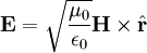 \mathbf{E} = \sqrt{\frac{\mu_0}{\epsilon_0}} \mathbf{H} \times \hat{\mathbf{r}}