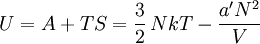 U = A+TS = \frac{3}{2}\,NkT-\frac{a'N^2}{V}