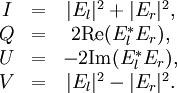 \begin{matrix} I &=&|E_l|^2+|E_r|^2, \\ Q&=&2\mbox{Re}(E_l^*E_r),    \\ U & = &-2\mbox{Im}(E_l^*E_r),   \\ V & =&|E_l|^2-|E_r|^2. \\ \end{matrix}