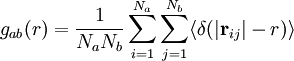 g_{ab}(r) = \frac{1}{N_{a} N_b}\sum\limits_{i=1}^{N_a} \sum\limits_{j=1}^{N_b} \langle \delta( \vert \mathbf{r}_{ij} \vert -r)\rangle